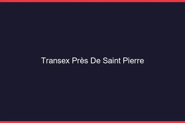 Transex Près de Saint-Pierre