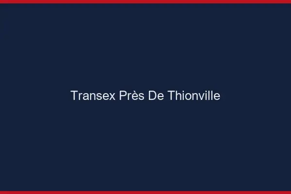 Transex Près de Thionville