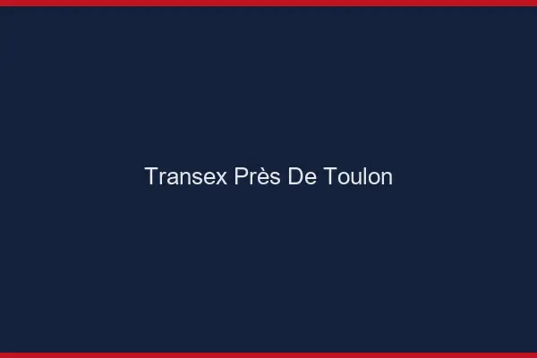 Transex Près de Toulon