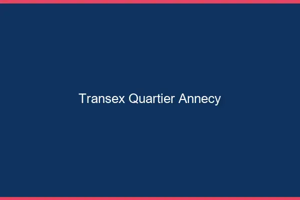 Transex Quartier Annecy