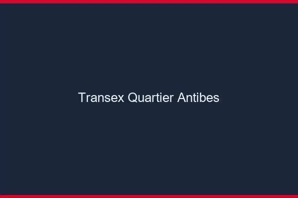 Transex Quartier Antibes