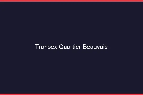 Transex Quartier Beauvais