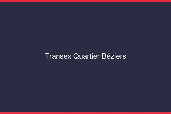 Transex Quartier Béziers