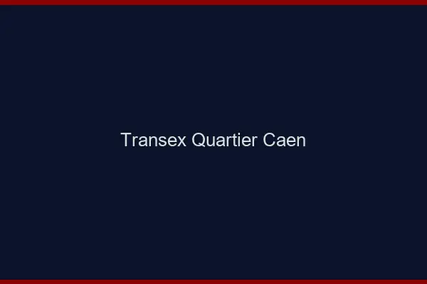 Transex Quartier Caen