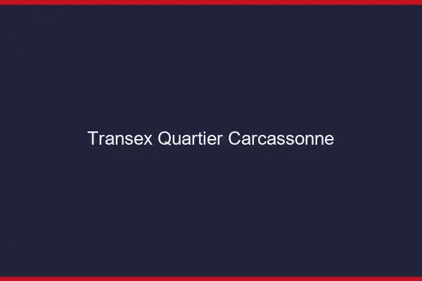 Transex Quartier Carcassonne