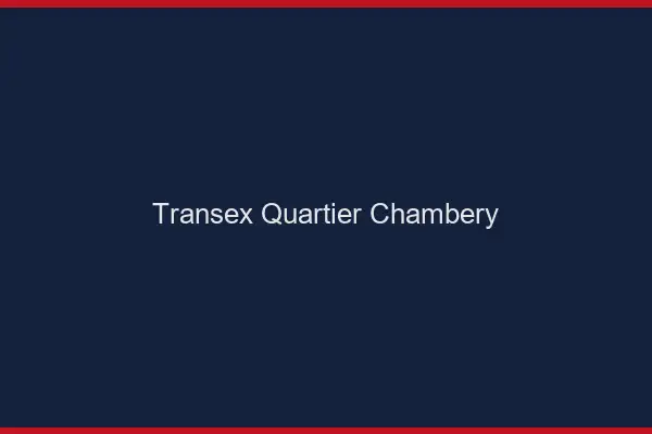 Transex Quartier Chambéry