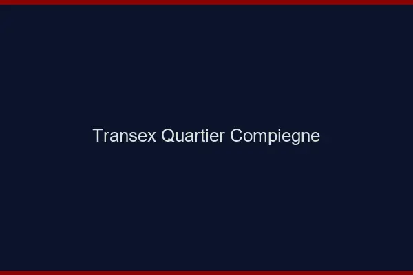 Transex Quartier Compiègne