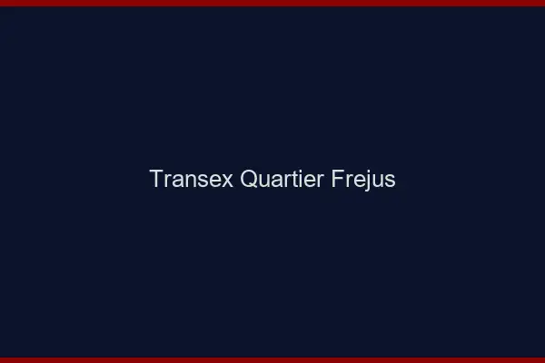 Transex Quartier Fréjus