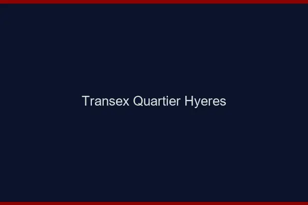 Transex Quartier Hyères