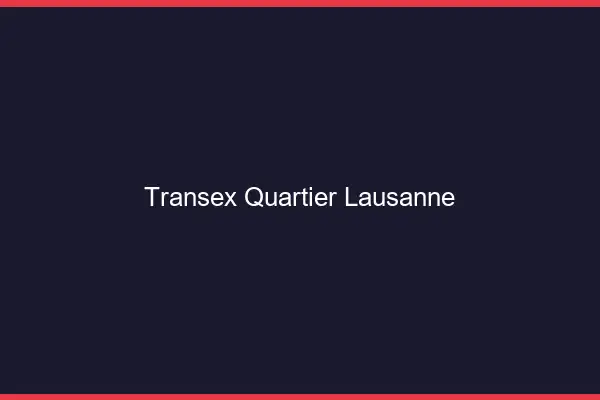Transex Quartier Lausanne