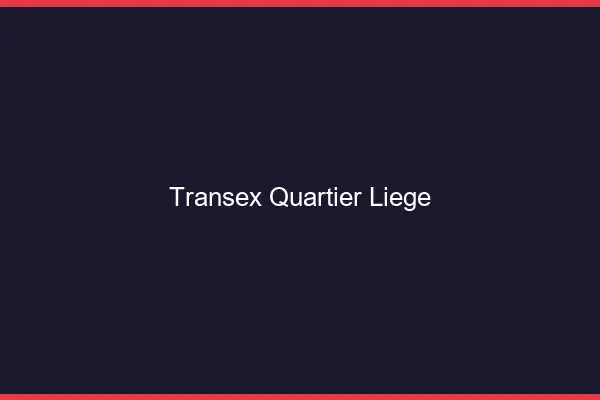 Transex Quartier Liège