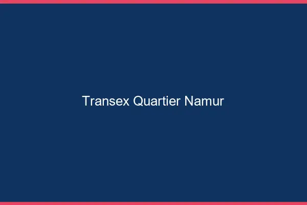 Transex Quartier Namur
