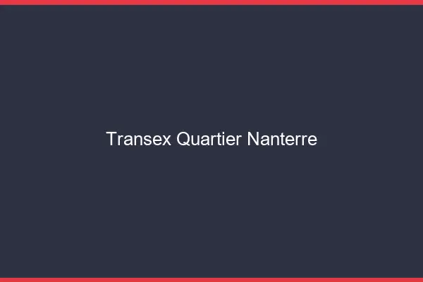 Transex Quartier Nanterre