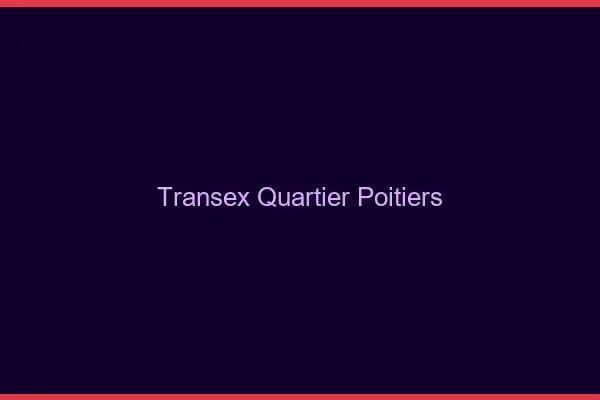 Transex Quartier Poitiers
