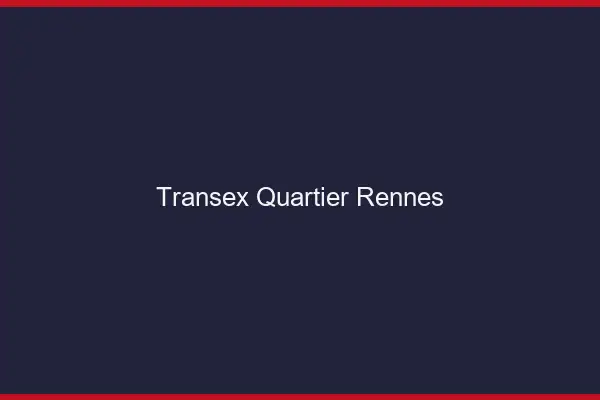 Transex Quartier Rennes