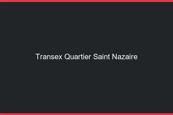 Transex Quartier Saint-Nazaire