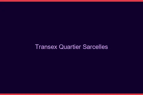 Transex Quartier Sarcelles
