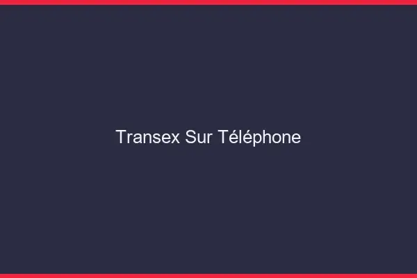 Transex sur téléphone