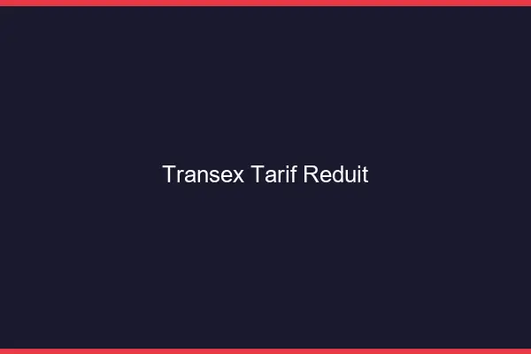 Transex tarif réduit