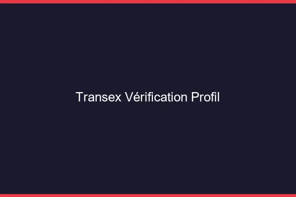 Transex vérification profil