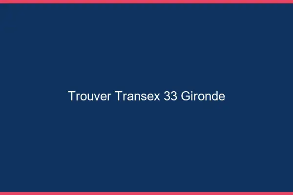 Trouver Transex 33 Gironde