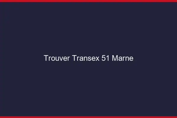 Trouver Transex 51 Marne