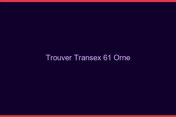 Trouver Transex 61 Orne