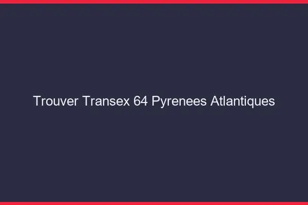 Trouver Transex 64 Pyrenees Atlantiques