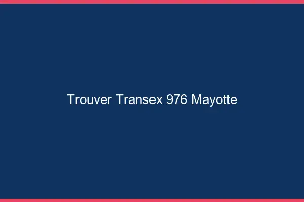 Trouver Transex 976 Mayotte