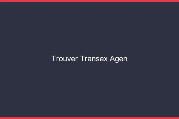 Trouver Transex Agen
