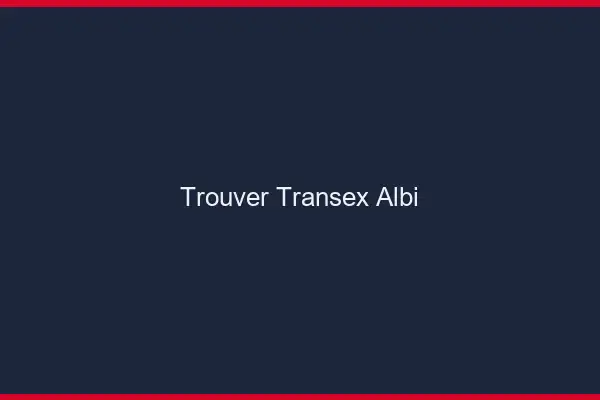 Trouver Transex Albi