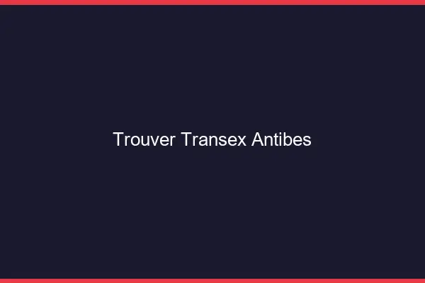 Trouver Transex Antibes