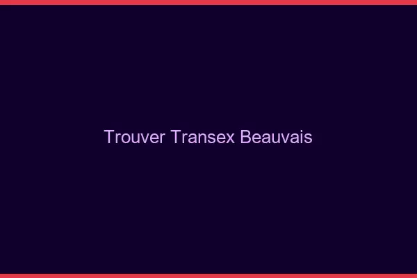Trouver Transex Beauvais