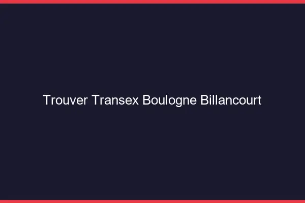 Trouver Transex Boulogne-Billancourt