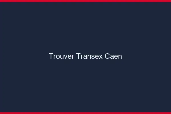 Trouver Transex Caen