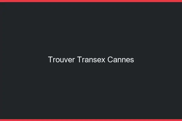Trouver Transex Cannes