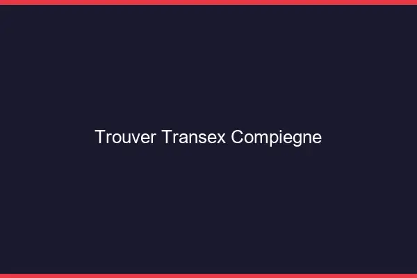 Trouver Transex Compiègne