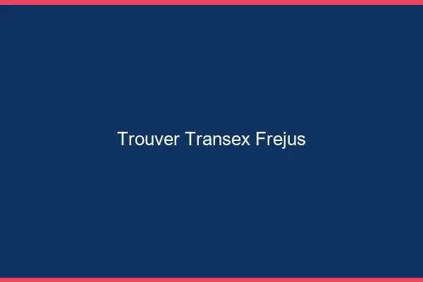 Trouver Transex Fréjus