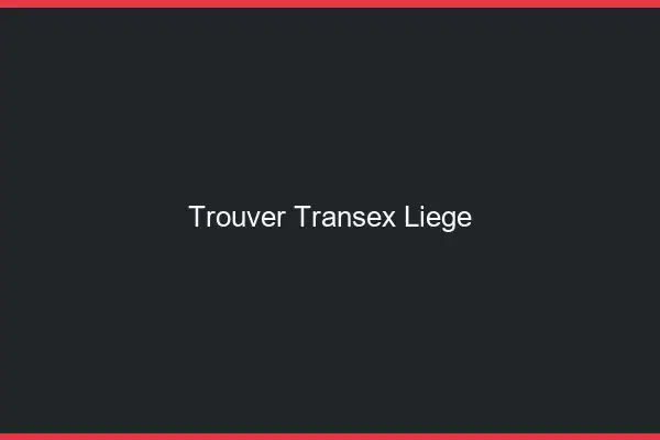 Trouver Transex Liège