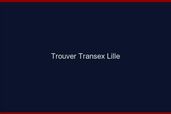 Trouver Transex Lille