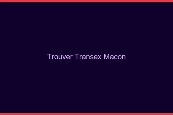Trouver Transex Mâcon