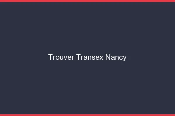 Trouver Transex Nancy