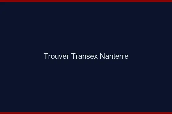 Trouver Transex Nanterre