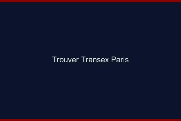 Trouver Transex Paris