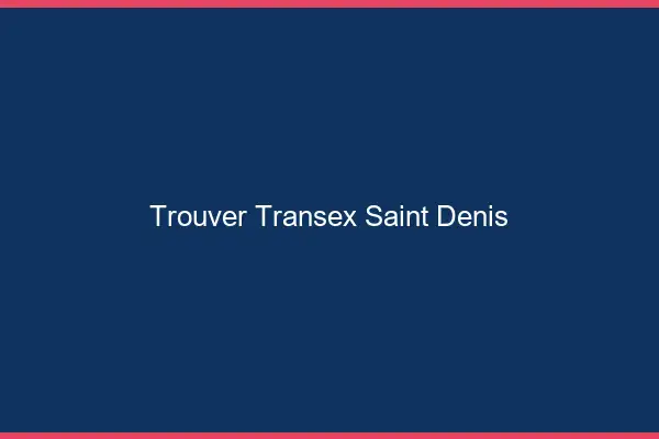 Trouver Transex Saint-Denis