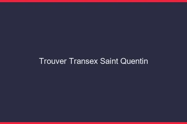 Trouver Transex Saint-Quentin