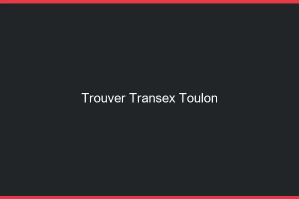 Trouver Transex Toulon