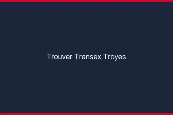 Trouver Transex Troyes